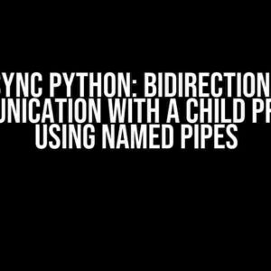 Async Python: Bidirectional Communication with a Child Process using Named Pipes