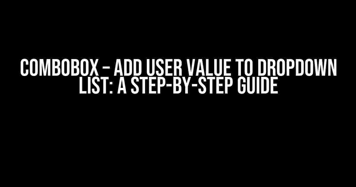 ComboBox – Add User Value to Dropdown List: A Step-by-Step Guide