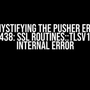 Demystifying the Pusher Error 0A000438: SSL Routines::TLsv1 Alert Internal Error