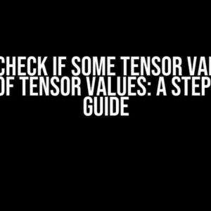 How to Check if Some Tensor Values are in a Set of Tensor Values: A Step-by-Step Guide