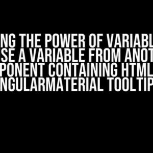 Unlocking the Power of Variables: How to Use a Variable from Another Component Containing HTML and AngularMaterial Tooltips